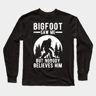 Bigfoot Saw Me But Nobody Believes Him Gift Long Sleeve T-Shirt